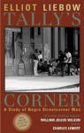 Tally's Corner: A Study of Negro Streetcorner Men (Legacies of Social Thought Series) - Elliot Liebow, Charles Lemert, William Julius Wilson