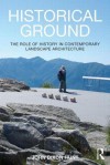 Historical Ground: The Role of History in Contemporary Landscape Architecture - John Dixon Hunt