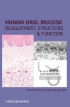 Human Oral Mucosa: Development, Structure and Function - Christopher Squier, Kim Brogden