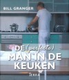 De (perfecte) man in de keuken - Bill Granger, Maarten Schellekens