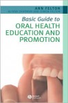 Basic Guide to Oral Health Education and Promotion - Ann Felton, Alison Chapman, Simon Felton