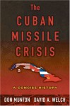 The Cuban Missile Crisis: A Concise History - Don Munton, David A. Welch