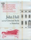 John Hall and the Grecian Style in America: A Reprint of Three Pattern Books Published in Baltimore in 1840 - John Hall, Thomas Gordon Smith