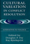 Cultural Variation in Conflict Resolution: Alternatives to Violence - Douglas P. Fry