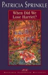 When Did We Lose Harriet? (Thoroughly Southern Mystery #1) - Patricia Sprinkle