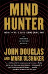 Mindhunter: Inside the FBI's Elite Serial Crime Unit - Mark Olshaker, John E. (Edward) Douglas