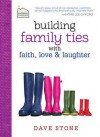 Building Family Ties with Faith, Love & Laughter - Dave Stone