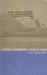 The Social Economics of Health Care - John B. Davis