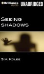 Seeing Shadows - S.H. Kolee