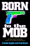 Born to the Mob: The True-Life Story of the Only Man to Work for All Five of New York's Mafia Families - Frankie Saggio, Fred Rosen