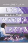 Love in All the Wrong Places (Love in L.A.) (Volume 1) - Audrey Harte