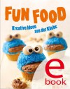 Fun Food: Kreative Rezeptideen für Kinderfest, Motto-Party und viele weitere Anlässe (German Edition) - Nina Engels