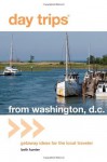 Day Trips from Washington, D.C.: Getaway Ideas for the Local Traveler (Day Trips Series) - Beth Kanter