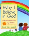 Why I Believe in God: And Other Reflections by Children - Dandi Daley Mackall