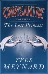 The Lost Princess: Chrysanthe Vol. 1 - Yves Meynard