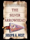 The Silver Arrowhead (Signet Historical Fiction) - Joseph A. West