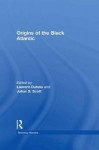 Origins of the Black Atlantic - Laurent Dubois, Julius S Scott