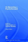 On Becoming a Psychotherapist - Windy Dryden, Laurence Spurling