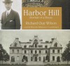 Harbor Hill: Portrait of a House - Richard Guy Wilson, Malcolm Hillgartner