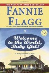 Welcome to the World, Baby Girl!: A Novel (Ballantine Reader's Circle) - Fannie Flagg