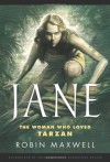 Jane: The Woman Who Loved Tarzan - Robin Maxwell