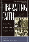 Liberating Faith: Religious Voices for Justice, Peace, and Ecological Wisdom - Roger S. Gottlieb
