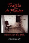 Thistle for a Flower: Trusting in the Dark - Stan Schmidt