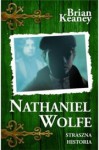 Nathaniel Wolfe. Tom 1. Straszna historia - Brian Keaney