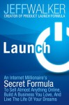 Launch: How Ordinary People are Creating Extraordinary Success Online - Jeff Walker