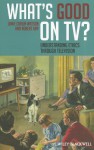 What's Good on TV?: Understanding Ethics Through Television - Jamie Carlin Watson, Robert Arp