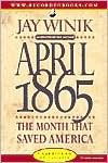 April 1865: The Month That Saved America - Jay Winik