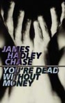 You're Dead Without Money - James Hadley Chase