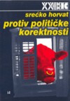 Protiv političke korektnosti - Srećko Horvat