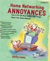 Home Networking Annoyances: How to Fix the Most Annoying Things about Your Home Network - Kathy Ivens