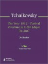 The Year 1812 - Festival Overture in E-flat Major (Es-dur) - Pyotr Ilyich Tchaikovsky