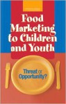 Food Marketing to Children and Youth: Threat or Opportunity? - J. Michael McGinnis, Jennifer Appleton Gootman