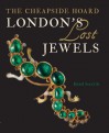 London's Lost Jewels: The Cheapside Hoard - Hazel Forsyth