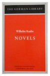 Novels: Wilhelm Raabe - Wilhelm Raabe, Volkmar Sander, John E. Woods, Barker Fairley