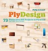 PlyDesign: 73 Distinctive DIY Projects in Plywood (and other sheet goods) - Philip Schmidt