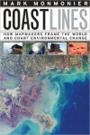 Coast Lines: How Mapmakers Frame the World and Chart Environmental Change - Mark S. Monmonier