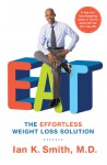 EAT: The Effortless Weight Loss Solution - Ian K. Smith