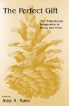 The Perfect Gift: The Philanthropic Imagination in Poetry and Prose - Amy A. Kass