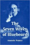 The Seven Wives of Bluebeard - Anatole France