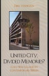 United City, Divided Memories?: Cold War Legacies in Contemporary Berlin - Dirk Verheyen