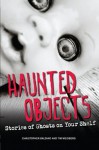 Haunted Objects: Stories of Ghosts on Your Shelf - Christopher Balzano, Tim Weisberg, Balzano