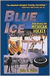 Blue Ice: The Story of Michigan Hockey - John U. Bacon