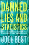 Damned Lies and Statistics: Untangling Numbers from the Media, Politicians, and Activists - Joel Best