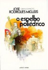 O Espelho Poliédrico - José Rodrigues Miguéis