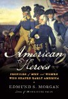 American Heroes: Profiles of Men and Women Who Shaped Early America - Edmund S. Morgan