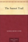 The Sunset Trail - Alfred Henry Lewis